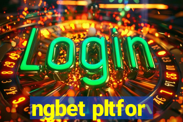 ngbet pltfor